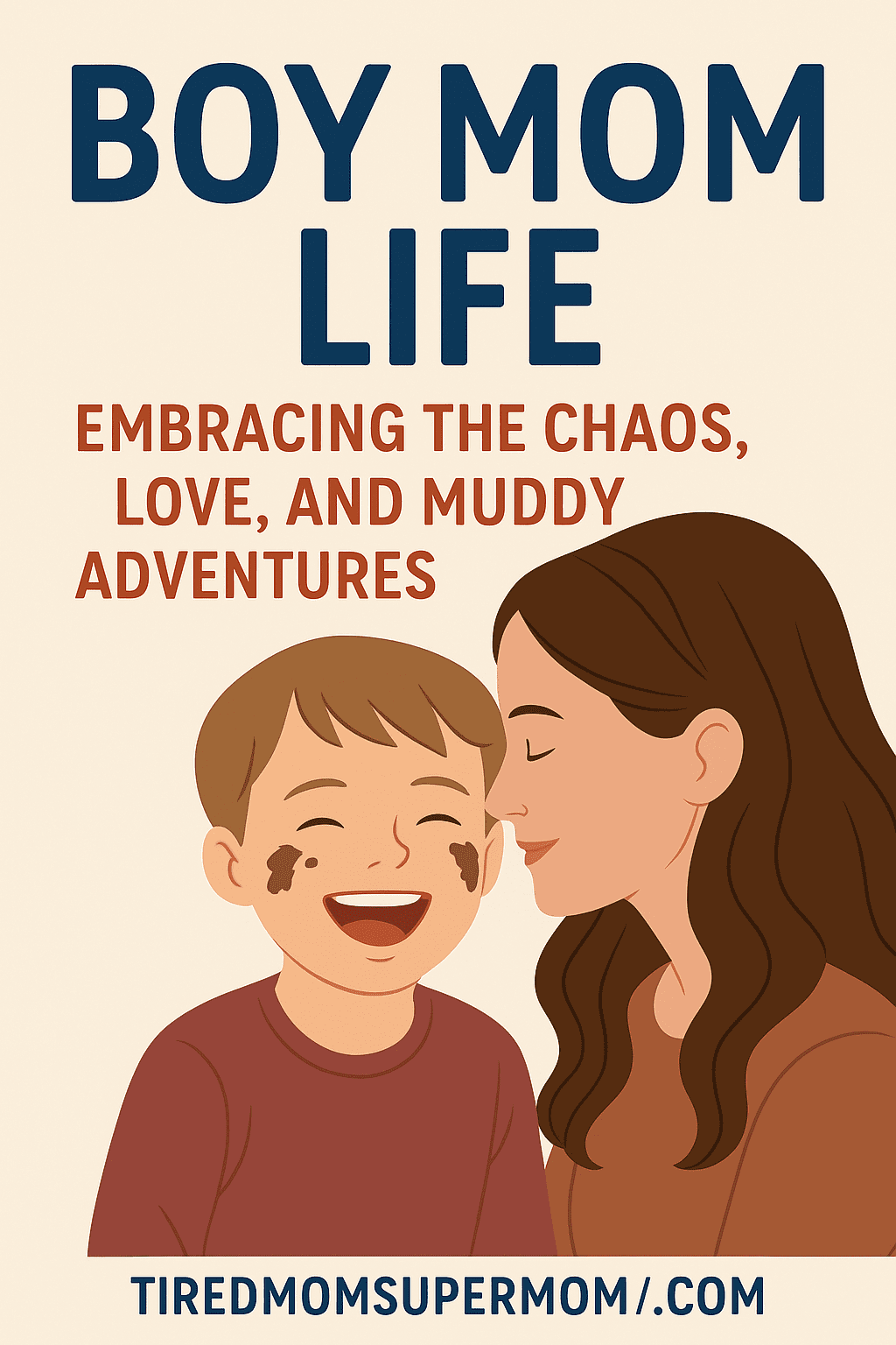 Illustrated Pinterest Pin showing a joyful mother and muddy-faced son, capturing the essence of boy mom life with the title 'Boy Mom Life: Embracing the Chaos, Love, and Muddy Adventures'.