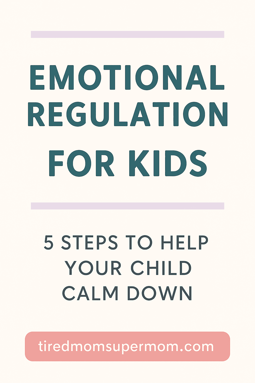 A vertical Pinterest pin with the headline 'Emotional Regulation for Kids' in bold teal font and soft pastel accents, featuring the subheading '5 Steps to Help Your Child Calm Down' and a CTA button linking to tiredmomsupermom.com.