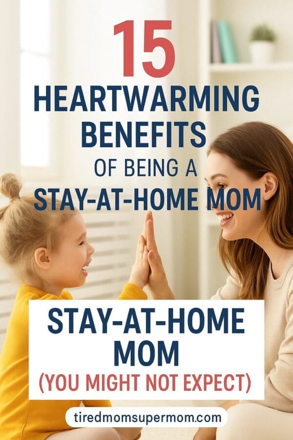 Smiling stay-at-home mom and daughter high-fiving on the floor with bold text overlay highlighting 15 heartwarming benefits of being a stay-at-home mom.