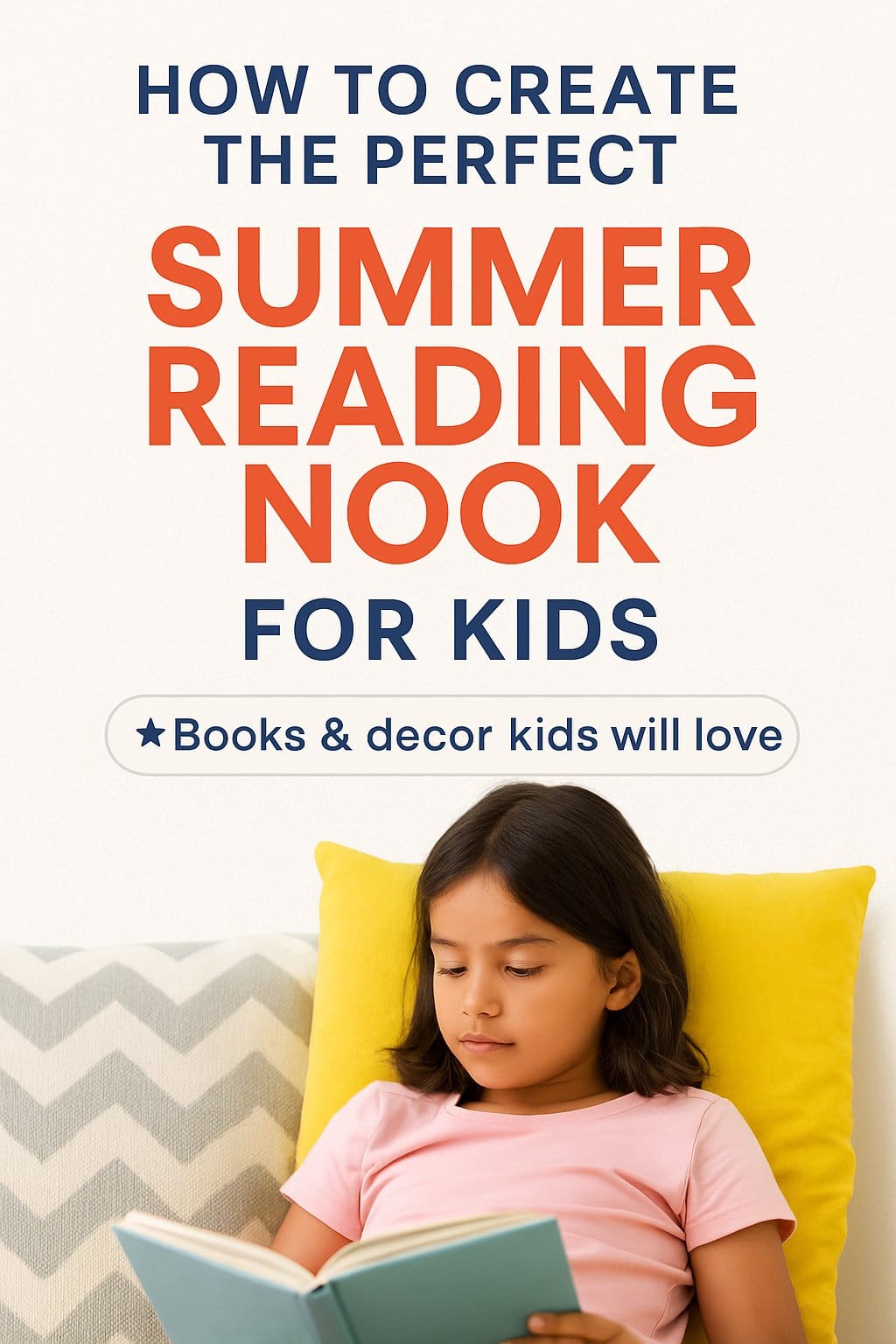 A Pinterest-style pin featuring a young girl reading a book in a cozy summer reading nook. She sits on a yellow pillow against a chevron-patterned couch, fully absorbed in her book. The bold text overlay reads, "How to Create the Perfect Summer Reading Nook for Kids – Books & decor kids will love," using a clean design with red-orange and navy blue fonts on an off-white background. The image evokes warmth, calm, and the joy of independent reading.