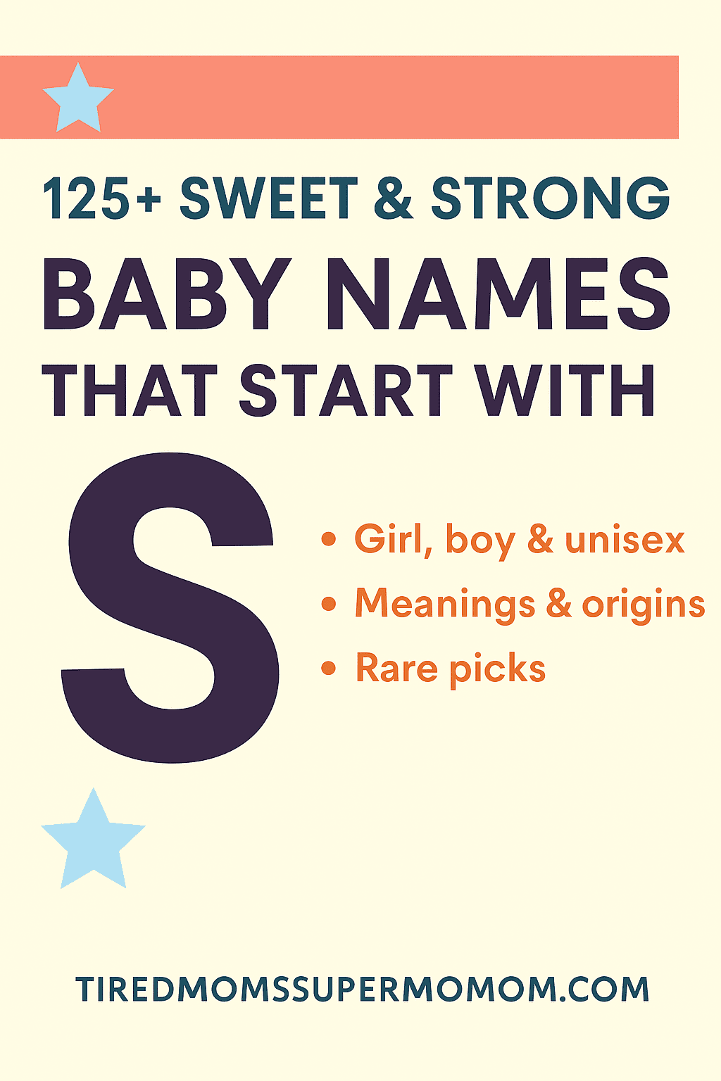 A Pinterest-style graphic promoting “125+ Sweet & Strong Baby Names That Start With S,” set against a soft cream background with colorful design elements. The layout features bold navy and coral text highlighting girl, boy, and unisex options, name meanings, and rare picks. Decorative stars and a large letter "S" draw the eye, while the URL tiredmomsupermom.com anchors the image at the bottom for brand visibility.