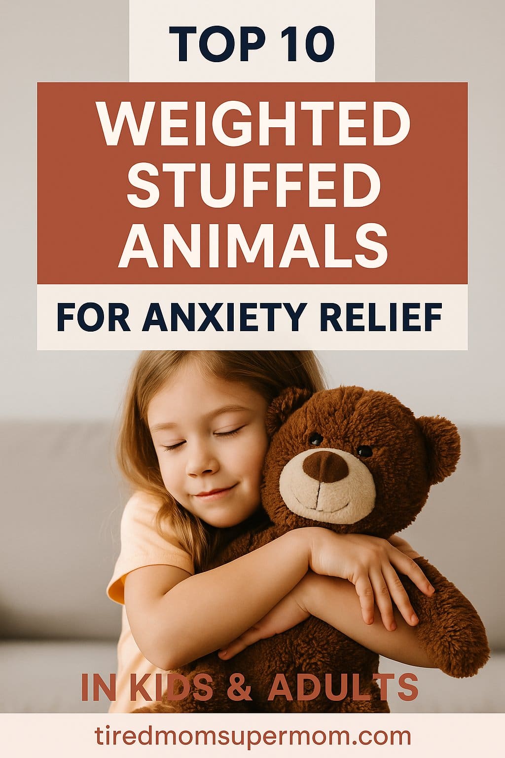 Young child hugging a teddy bear with overlay text that reads “Top 10 Weighted Stuffed Animals for Anxiety Relief – in Kids & Adults” – calming Pinterest graphic for parents exploring weighted stuffed animals for anxiety.