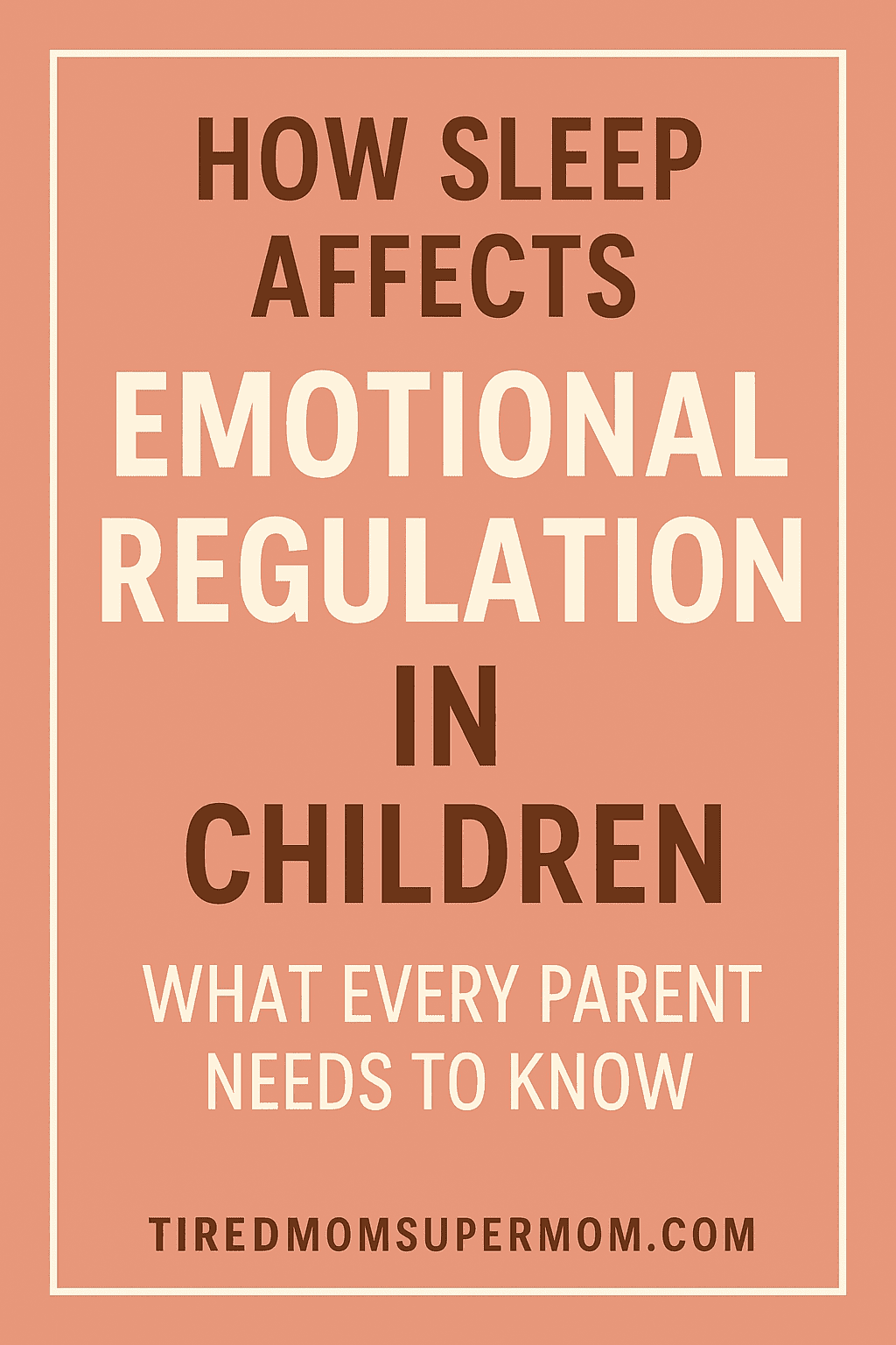 A Pinterest-style graphic illustrating the connection between sleep and emotional regulation in children, featuring a warm peach background, bold centered text, and clean typography. The title reads “How Sleep Affects Emotional Regulation in Children – What Every Parent Needs to Know,” with a white border and the website URL "TIREDMOMSUPERMO.COM" at the bottom.