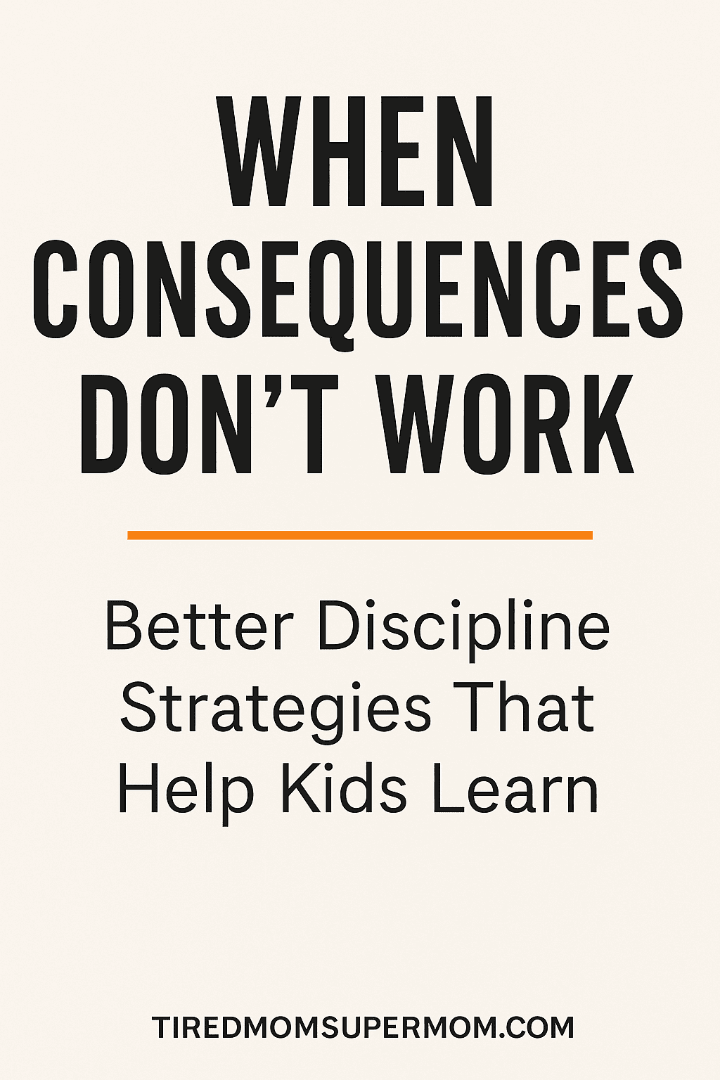 Pinterest graphic titled 'When Consequences Don’t Work: Better Discipline Strategies That Help Kids Learn' with a clean, modern design and simple black text on a light background, promoting positive parenting solutions.