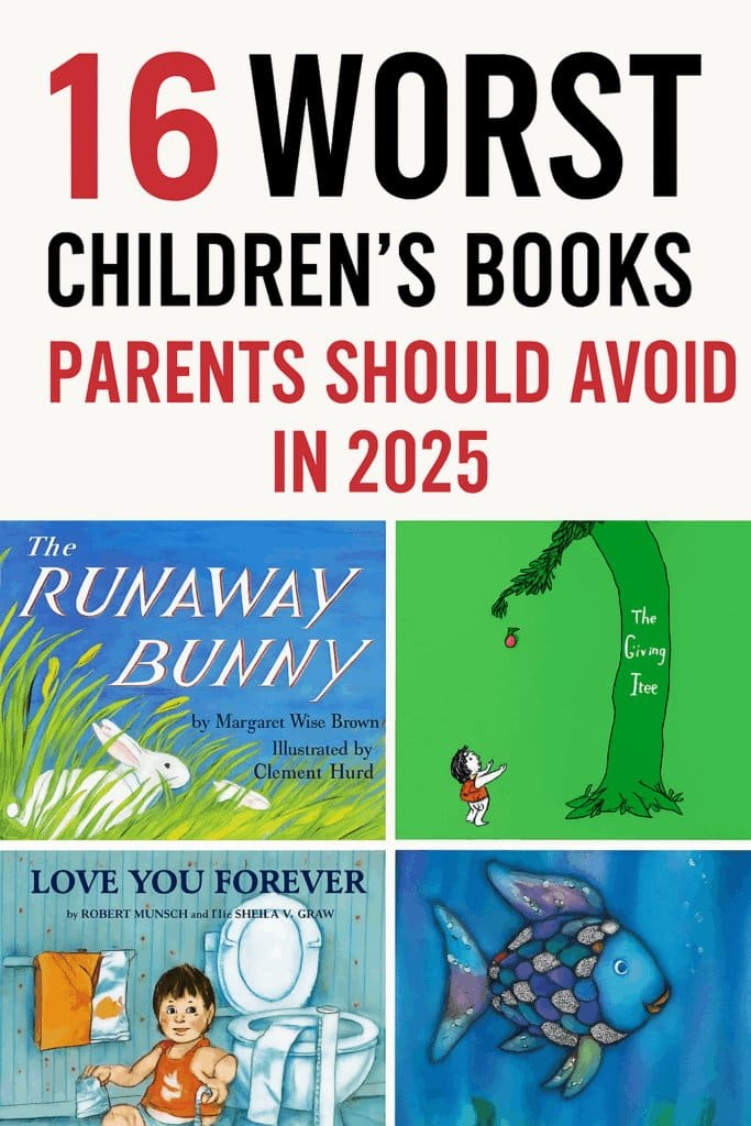 Pinterest graphic featuring four covers of the worst children’s books, including 'Love You Forever' and 'The Rainbow Fish,' with bold text reading ‘16 Worst Children’s Books Parents Should Avoid in 2025’ — a guide to bad children's books and better alternatives