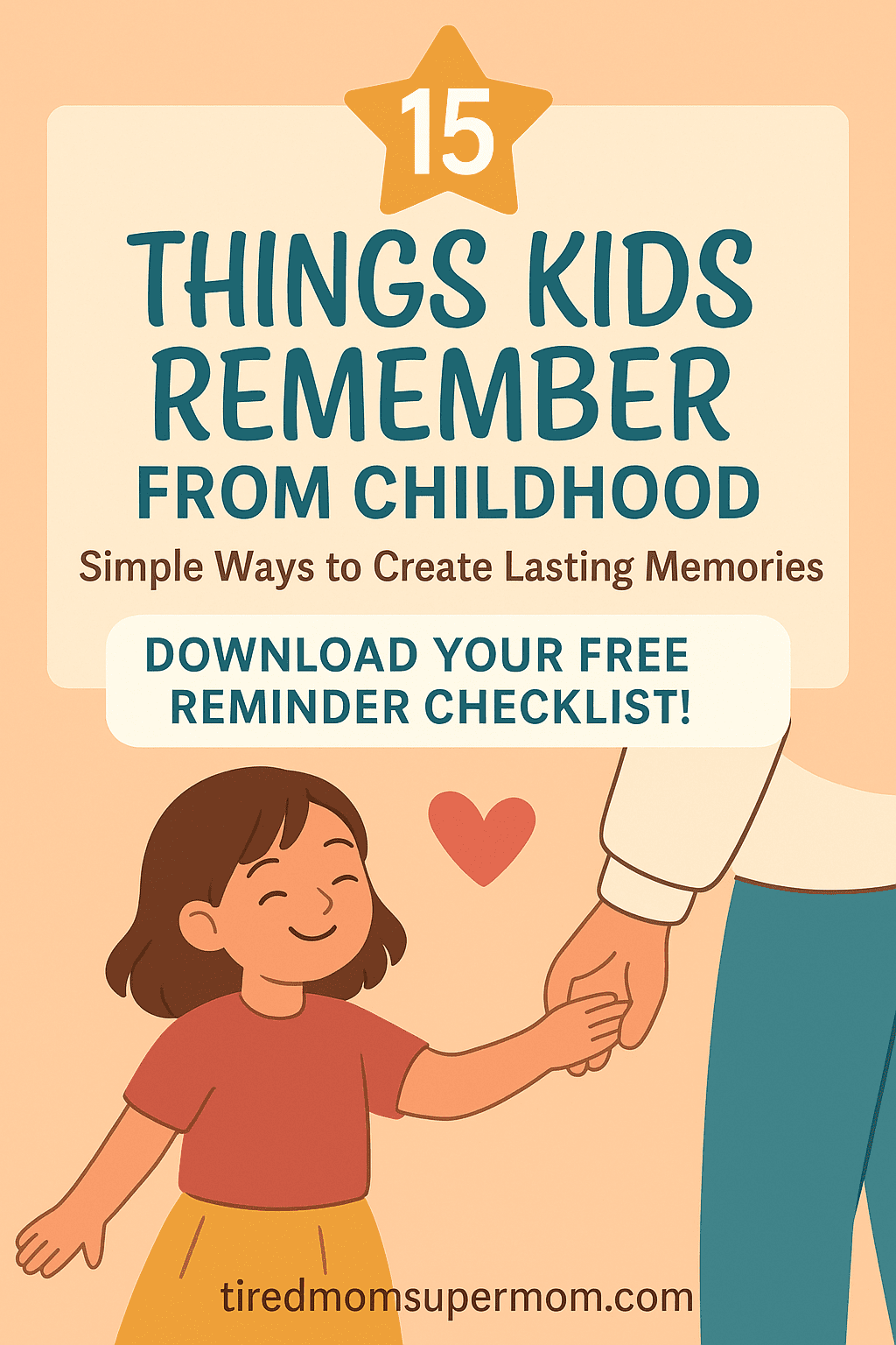 "Illustrated Pinterest graphic showing a checklist titled '15 Things Kids Remember From Childhood' with a warm, playful design and a parent and child illustration, encouraging parents to create meaningful memories."